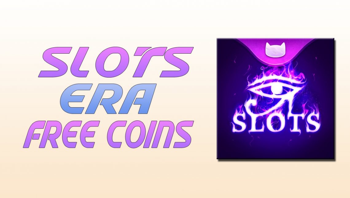 Get Slots Era Free Coins links 2021 Android & IOS